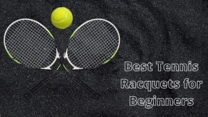 Best Tennis Racquets for Beginners