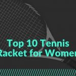Top 10 Tennis Racket for Women - Best Tennis Companion