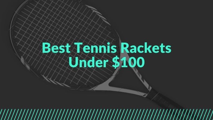 best tennis rackets under $100