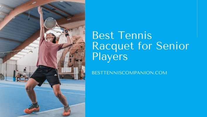 Best Tennis Racquet for Senior Players